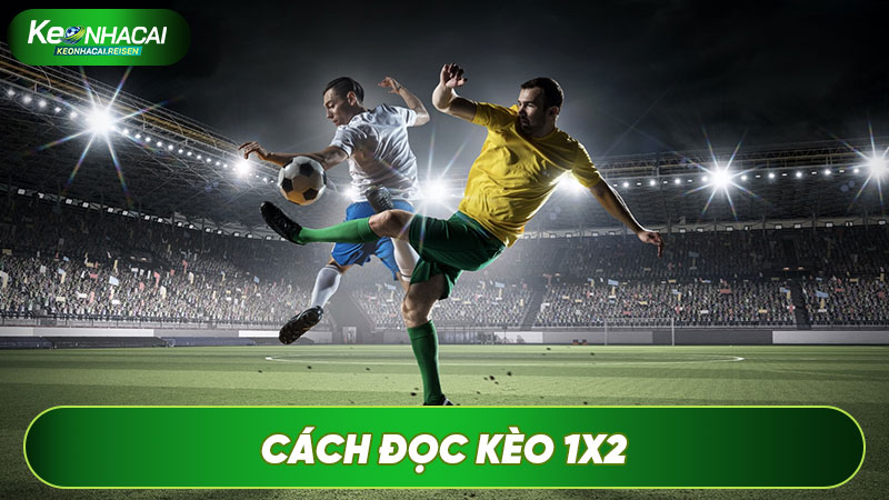 Kèo 1x2 đơn giản với các lựa chọn: Hoặc thắng, hoặc thua, hoặc hòa