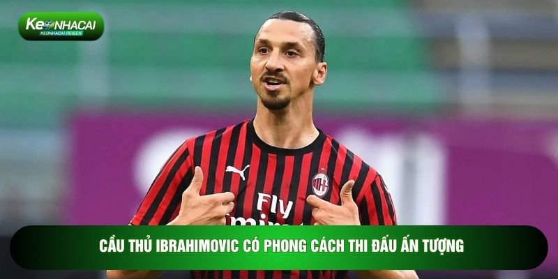 Cầu Thủ Ibrahimovic: Biểu Tượng Sự Ngạo Nghễ Đẳng Cấp 1 Cầu thủ Ibrahimovic có phong cách thi đấu ấn tượng
