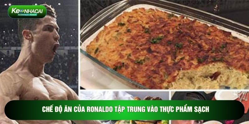 Chế độ ăn của Ronaldo tập trung vào thực phẩm sạch