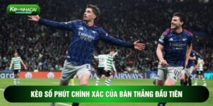 Kèo Số Phút Chính Xác Của Bàn Thắng Đầu Tiên - Mẹo Làm Giàu Nhanh