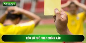 Kèo Số Thẻ Phạt Chính Xác - Bí Quyết Chinh Phục Lợi Nhuận