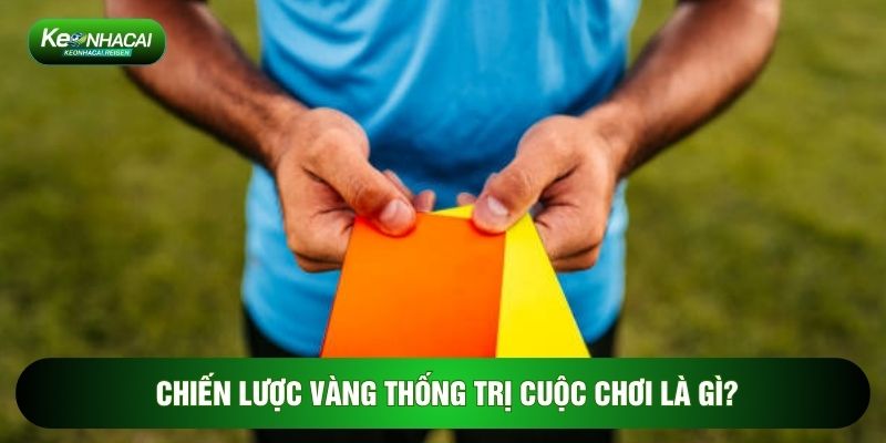 Chiến lược vàng thống trị cuộc chơi là gì?