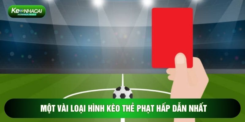 Một vài loại hình kèo thẻ phạt hấp dẫn nhất