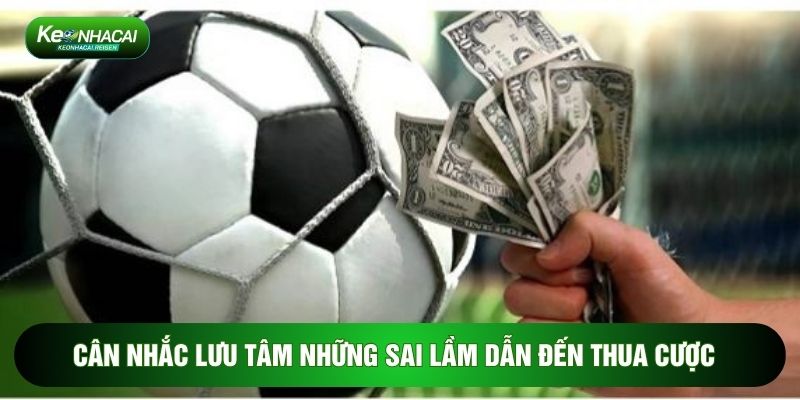 Cân nhắc lưu tâm những sai lầm dẫn đến thua cược
