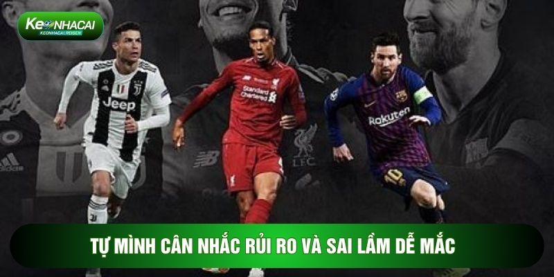 Tự mình cân nhắc rủi ro và sai lầm dễ mắc