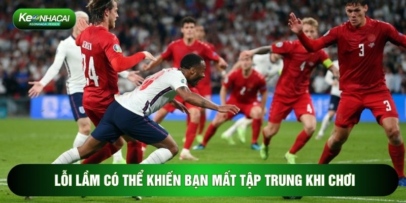 Lỗi lầm có thể khiến bạn mất tập trung khi chơi