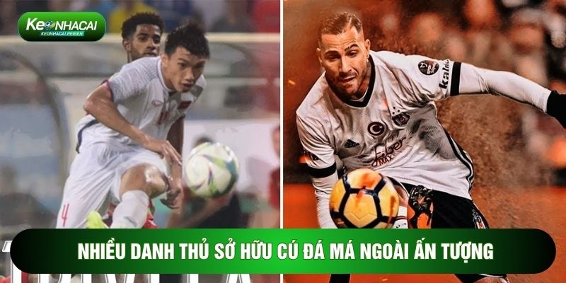 Nhiều danh thủ sở hữu cú đá má ngoài ấn tượng