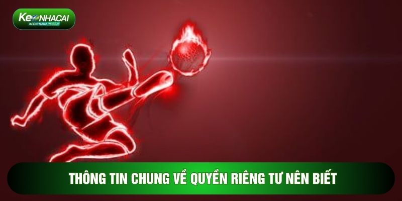 Thông tin chung về Quyền riêng tư nên biết