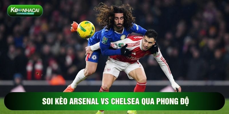 Soi Kèo Arsenal Vs Chelsea, 23h30 Ngày 01/03 - Vòng 28 Ngoại Hạng Anh 1 Soi kèo Arsenal vs Chelsea qua phong độ