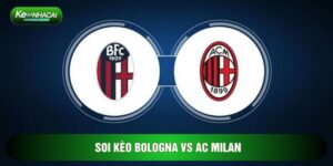 Soi Kèo Bologna Vs AC Milan, 2h45 Ngày 04/02 - Vòng 23 Serie A