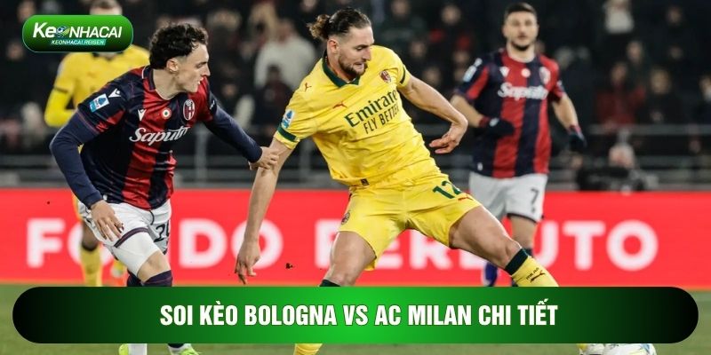 Soi kèo Bologna vs AC Milan chi tiết