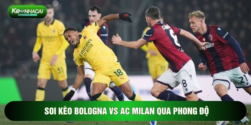 Soi kèo Bologna vs AC Milan qua phong độ