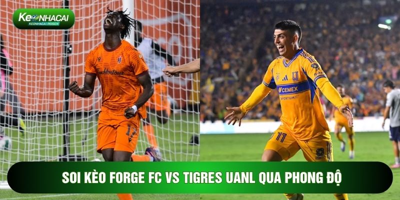 Soi kèo Forge FC vs Tigres UANL qua phong độ