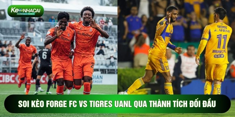 Soi kèo Forge FC vs Tigres UANL qua thành tích đối đầu