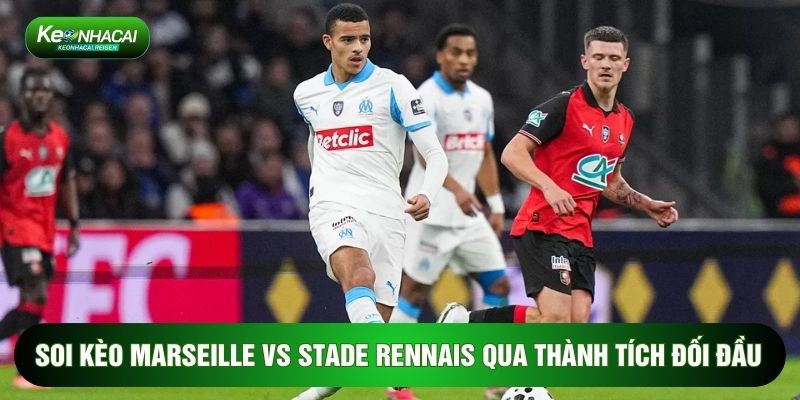 Soi kèo Marseille vs Stade Rennais qua thành tích đối đầu