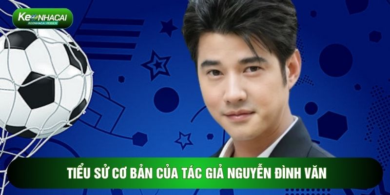 Tiểu sử cơ bản của Tác giả Nguyễn Đình Văn