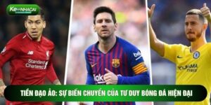 Tiền Đạo Ảo: Sự Biến Chuyển Của Tư Duy Bóng Đá Hiện Đại