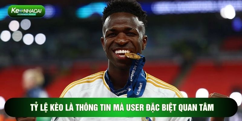 Tỷ lệ kèo là thông tin mà user đặc biệt quan tâm