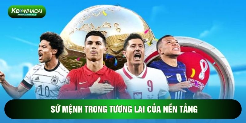 Sứ mệnh trong tương lai của nền tảng